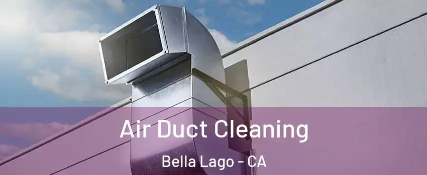 Air Duct Cleaning Bella Lago - CA