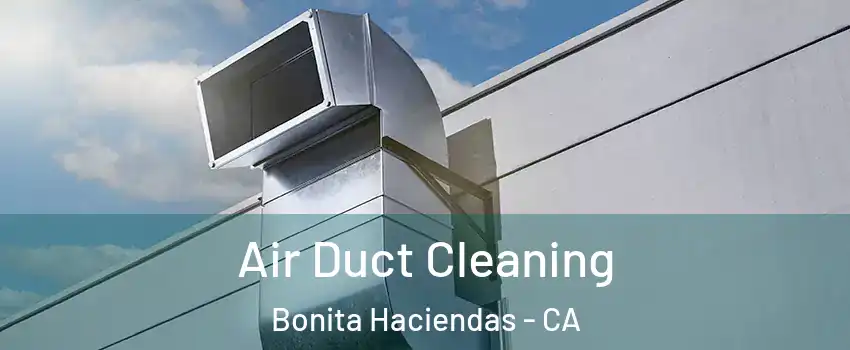 Air Duct Cleaning Bonita Haciendas - CA