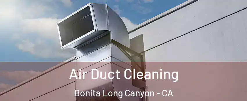 Air Duct Cleaning Bonita Long Canyon - CA