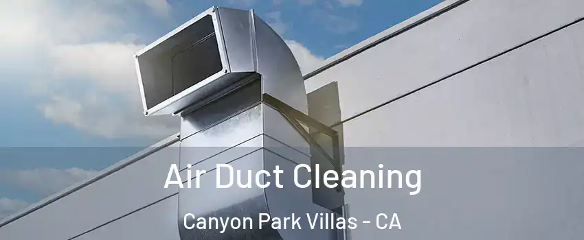 Air Duct Cleaning Canyon Park Villas - CA