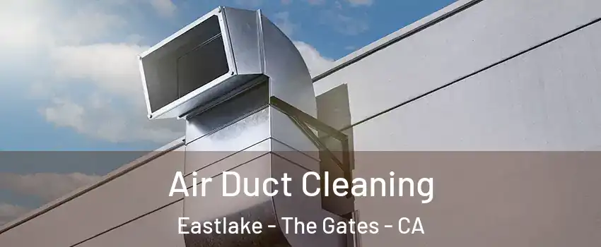 Air Duct Cleaning Eastlake - The Gates - CA