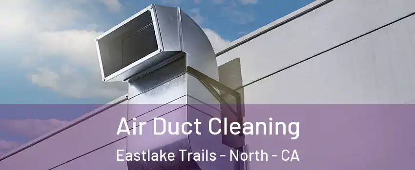 Air Duct Cleaning Eastlake Trails - North - CA
