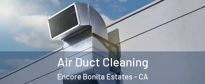 Air Duct Cleaning Encore Bonita Estates - CA