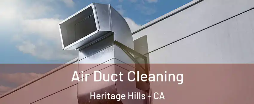 Air Duct Cleaning Heritage Hills - CA