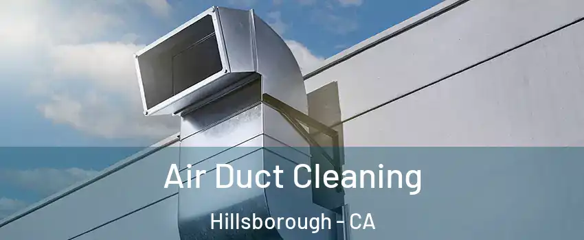 Air Duct Cleaning Hillsborough - CA