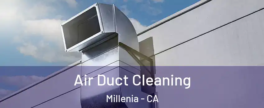 Air Duct Cleaning Millenia - CA
