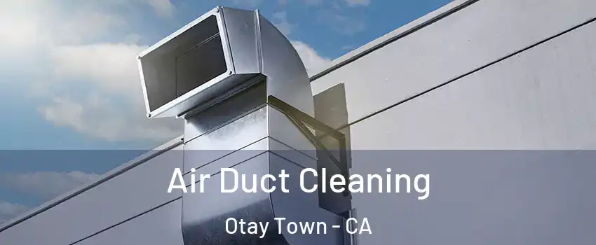Air Duct Cleaning Otay Town - CA