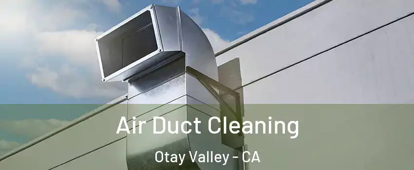 Air Duct Cleaning Otay Valley - CA
