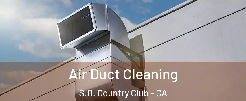 Air Duct Cleaning S.D. Country Club - CA