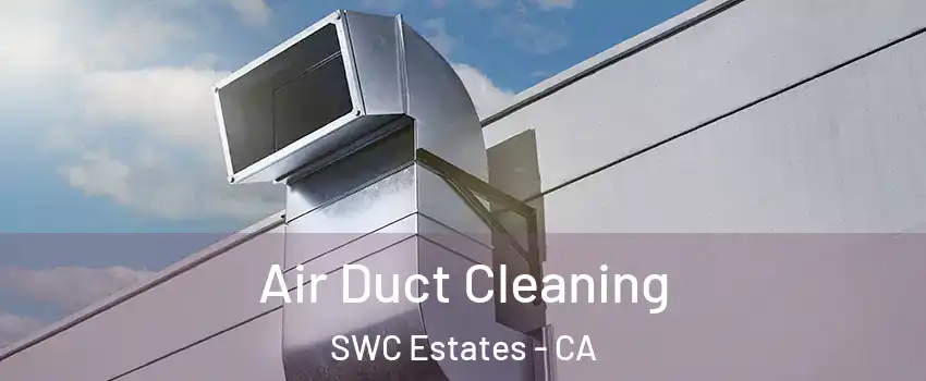 Air Duct Cleaning SWC Estates - CA