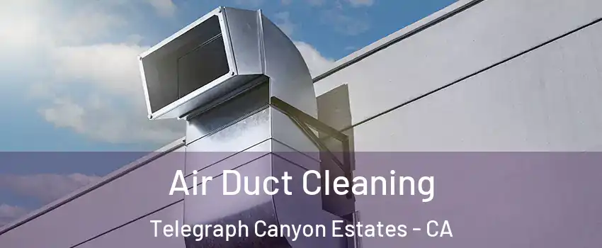 Air Duct Cleaning Telegraph Canyon Estates - CA
