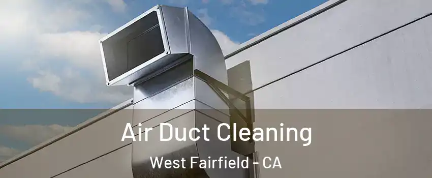 Air Duct Cleaning West Fairfield - CA