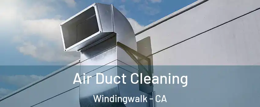 Air Duct Cleaning Windingwalk - CA