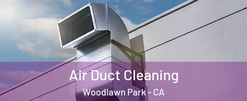 Air Duct Cleaning Woodlawn Park - CA