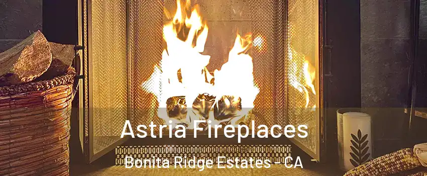 Astria Fireplaces Bonita Ridge Estates - CA