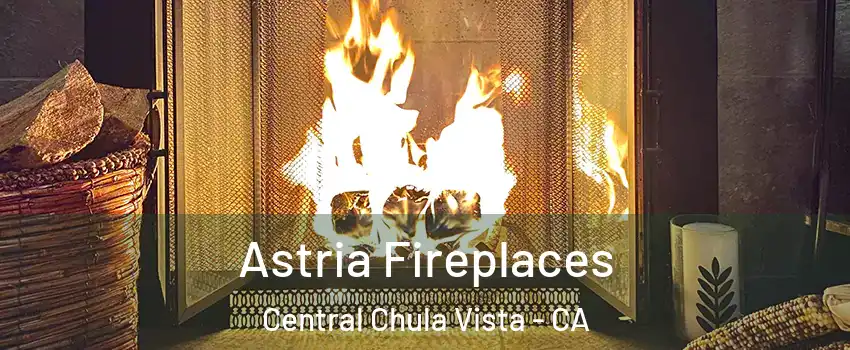 Astria Fireplaces Central Chula Vista - CA