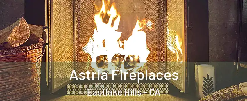 Astria Fireplaces Eastlake Hills - CA