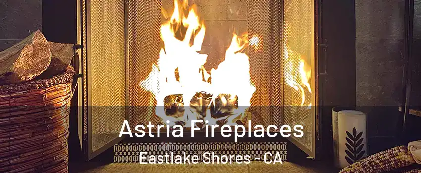Astria Fireplaces Eastlake Shores - CA