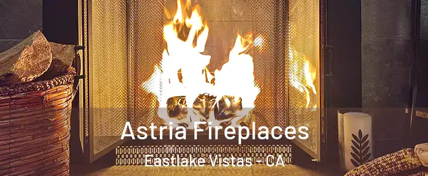 Astria Fireplaces Eastlake Vistas - CA