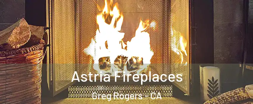 Astria Fireplaces Greg Rogers - CA