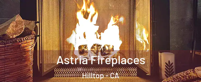 Astria Fireplaces Hilltop - CA