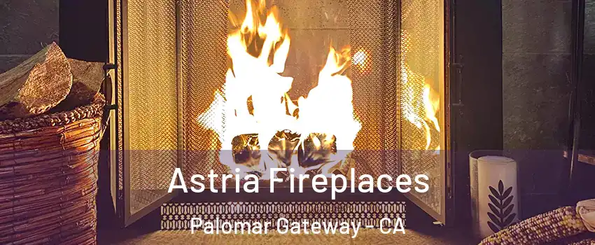 Astria Fireplaces Palomar Gateway - CA