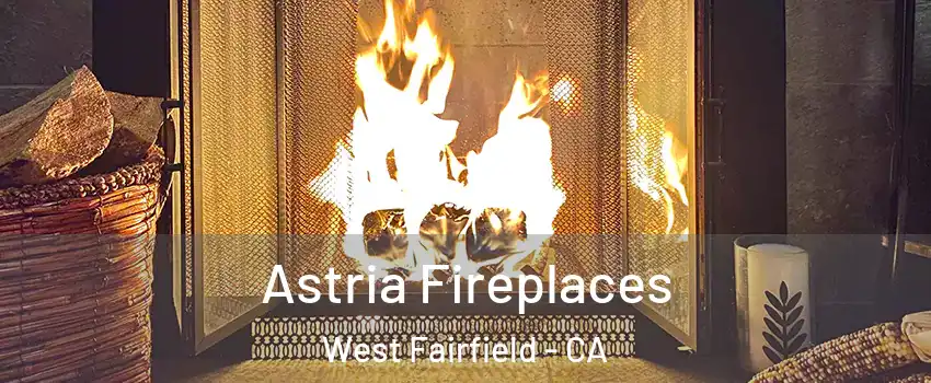 Astria Fireplaces West Fairfield - CA