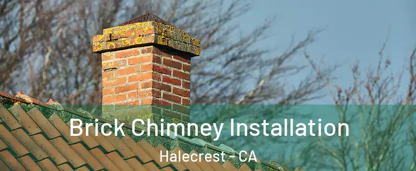 Brick Chimney Installation Halecrest - CA