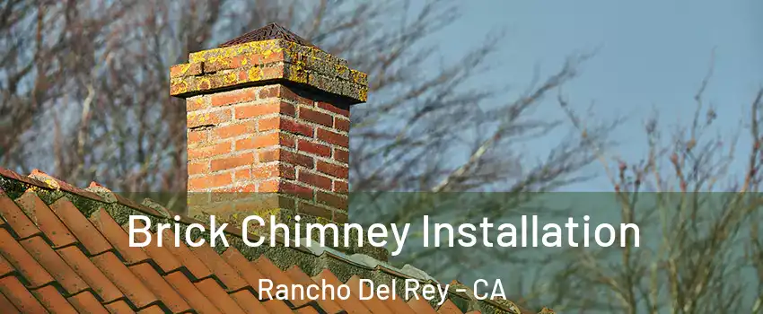 Brick Chimney Installation Rancho Del Rey - CA
