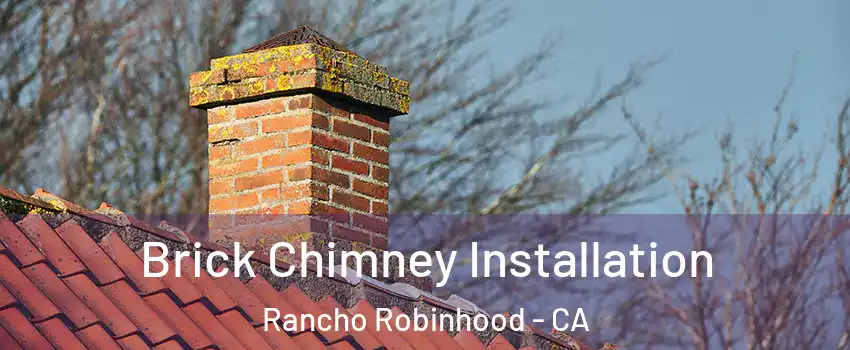 Brick Chimney Installation Rancho Robinhood - CA