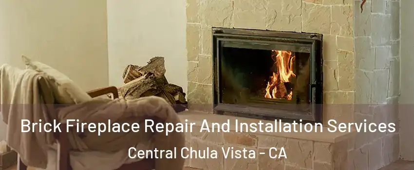 Brick Fireplace Repair And Installation Services Central Chula Vista - CA