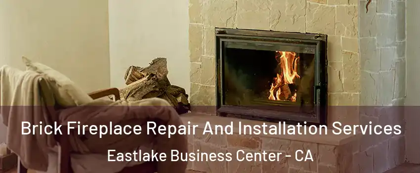 Brick Fireplace Repair And Installation Services Eastlake Business Center - CA
