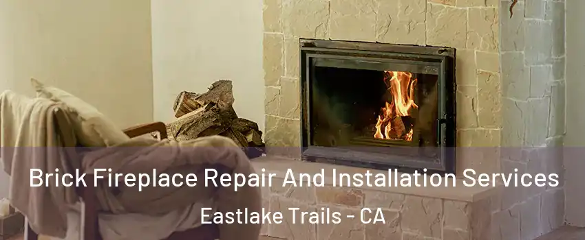 Brick Fireplace Repair And Installation Services Eastlake Trails - CA