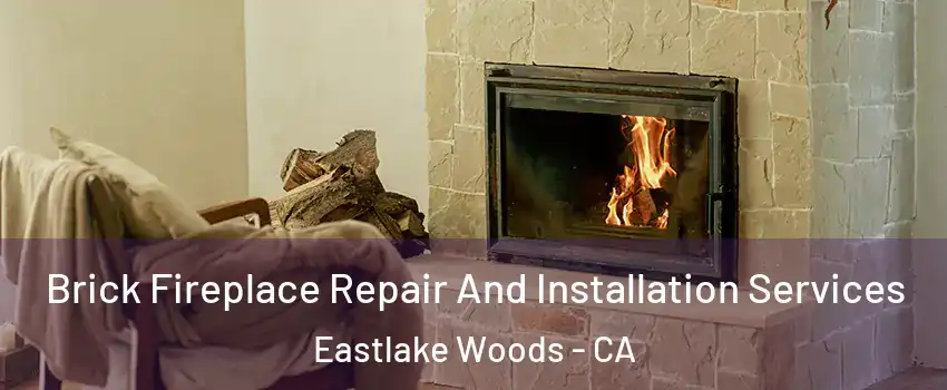 Brick Fireplace Repair And Installation Services Eastlake Woods - CA