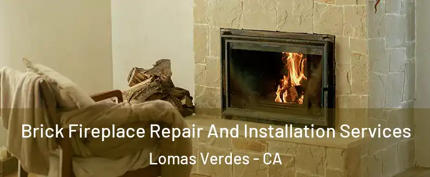 Brick Fireplace Repair And Installation Services Lomas Verdes - CA