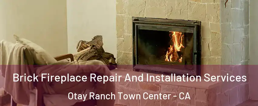 Brick Fireplace Repair And Installation Services Otay Ranch Town Center - CA