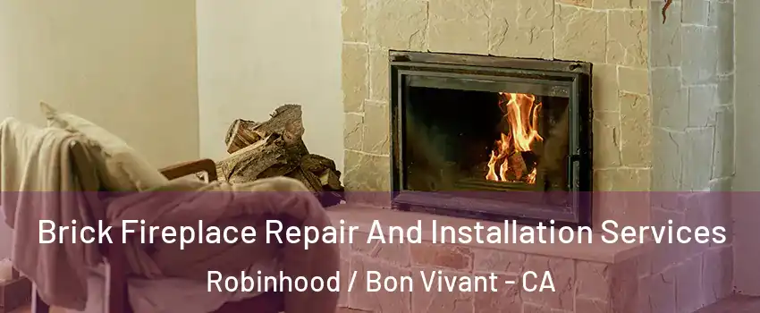 Brick Fireplace Repair And Installation Services Robinhood / Bon Vivant - CA