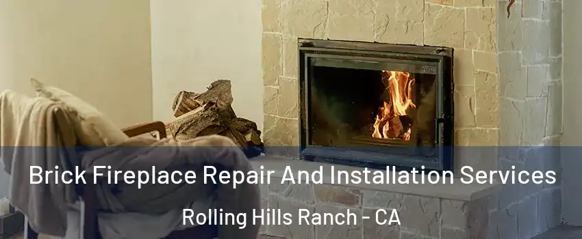 Brick Fireplace Repair And Installation Services Rolling Hills Ranch - CA