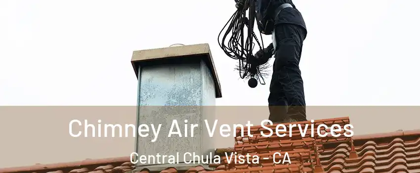 Chimney Air Vent Services Central Chula Vista - CA