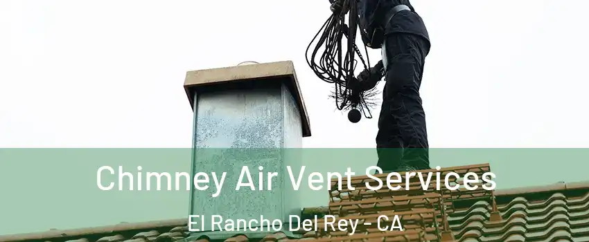 Chimney Air Vent Services El Rancho Del Rey - CA