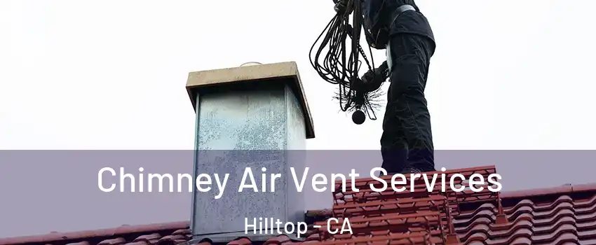 Chimney Air Vent Services Hilltop - CA