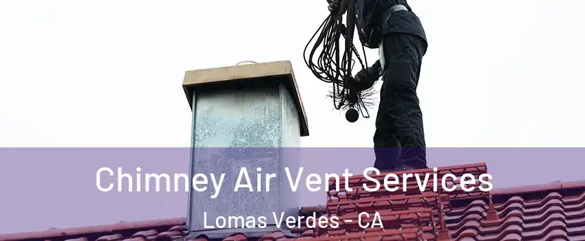 Chimney Air Vent Services Lomas Verdes - CA