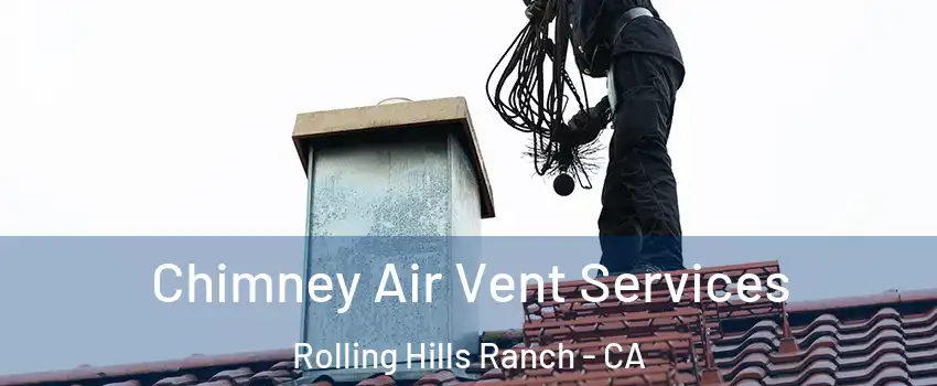 Chimney Air Vent Services Rolling Hills Ranch - CA