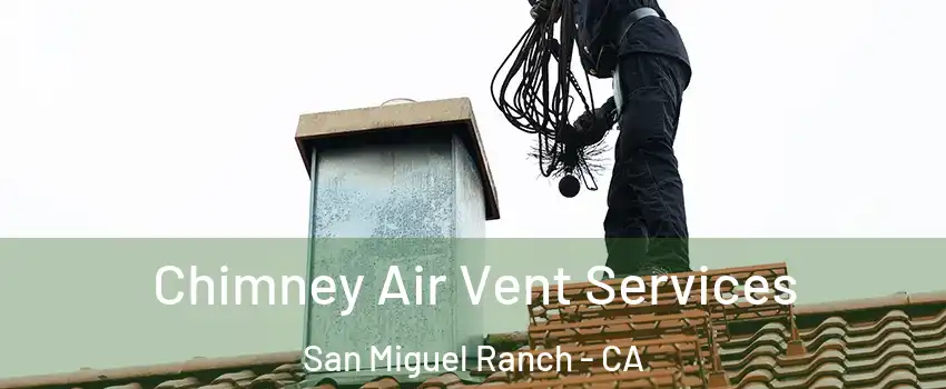 Chimney Air Vent Services San Miguel Ranch - CA