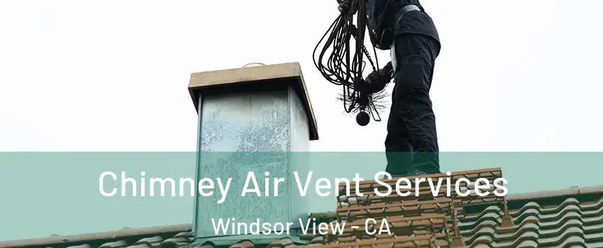 Chimney Air Vent Services Windsor View - CA