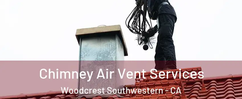 Chimney Air Vent Services Woodcrest Southwestern - CA