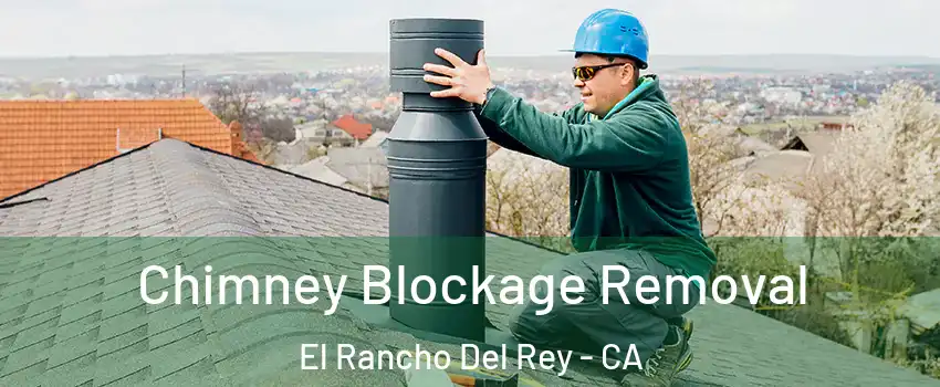 Chimney Blockage Removal El Rancho Del Rey - CA