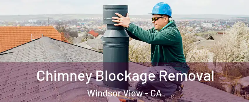 Chimney Blockage Removal Windsor View - CA