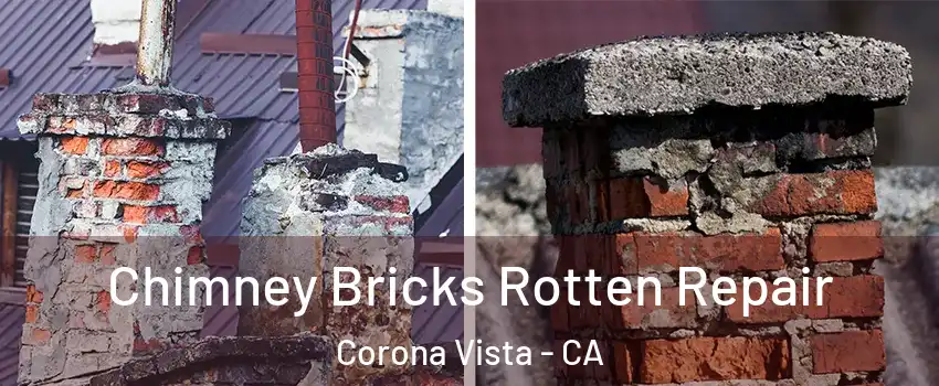 Chimney Bricks Rotten Repair Corona Vista - CA