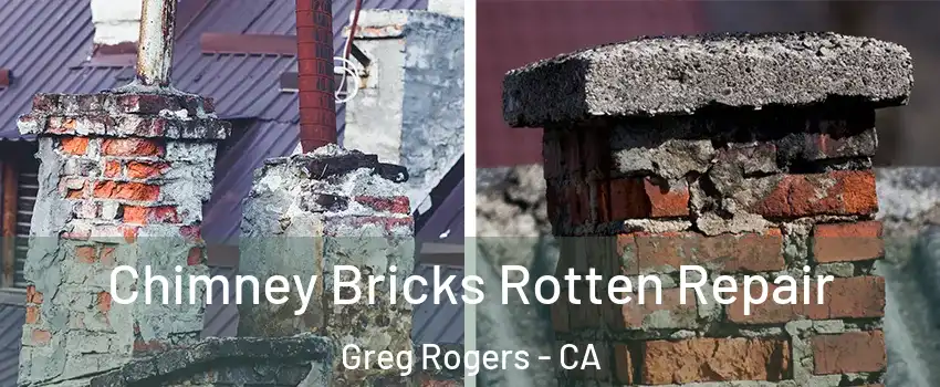 Chimney Bricks Rotten Repair Greg Rogers - CA